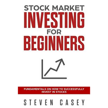 Stock Market Investing For Beginners: Fundamentals On How To Successfully Invest In Stocks