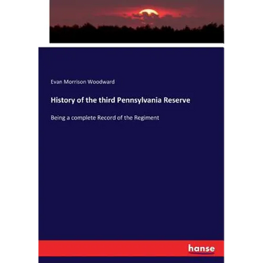 History of the third Pennsylvania Reserve: Being a complete Record of the Regiment