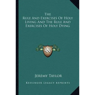 The Rule And Exercises Of Holy Living And The Rule And Exercises Of Holy Dying