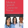 Medical Spanish Course for Nurses: Certification-Exam Prep, Self-Study, and College Course