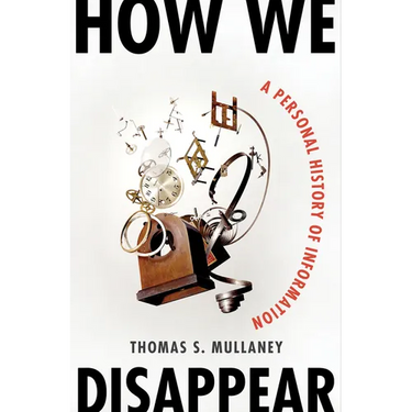 How We Disappear: A Personal History of Information