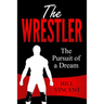 The Wrestler: The Pursuit of a Dream