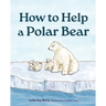 How to Help a Polar Bear