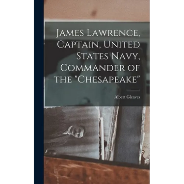 James Lawrence, Captain, United States Navy, Commander of the "Chesapeake"