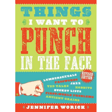 Things I Want to Punch in the Face