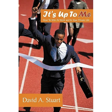 It's Up To Me: How To Win At Work and In Your Private Life