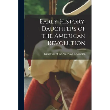Early History, Daughters of the American Revolution