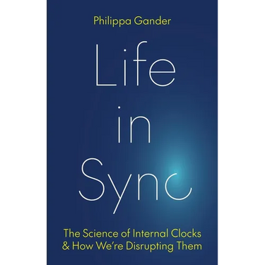 Life in Sync: The Science of Internal Clocks and How We're Disrupting Them