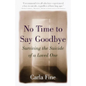 No Time to Say Goodbye: Surviving the Suicide of a Loved One