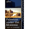 Palestine Under the Moslems: A Description of Syria and the Holy Land from A.D. 650 to 1500