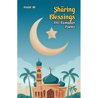 Sharing Blessings: 100 Ramadan Poems