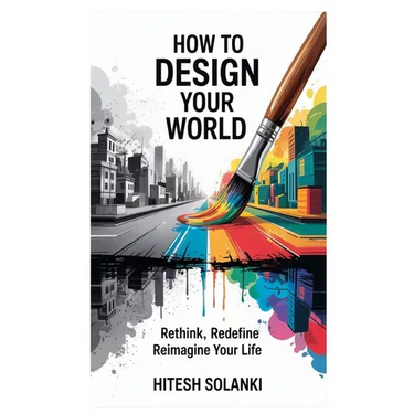 How to Design Your World: Rethink, Redefine, Reimagine Your Life