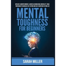 Mental Toughness for Beginners: Develop a Growth Mindset, Achieve an Unbeatable Mentality, Train Your Brain to Increase Self-Esteem and Self-Disciplin