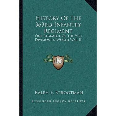 History Of The 363rd Infantry Regiment: One Regiment Of The 91st Division In World War II