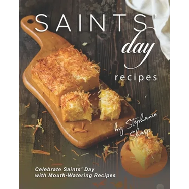 Saints' Day Recipes: Celebrate Saints' Day with Mouth-Watering Recipes