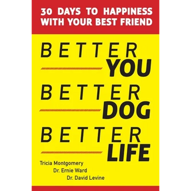 Better You, Better Dog, Better Life: 30 Days to Happiness with Your Best Friend