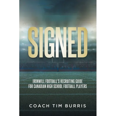 Signed: Ironwill Football's Recruiting Guide for Canadian Highschool Football Players