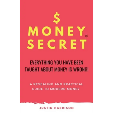 $Moneysecret: Everything You Have Been Taught about Money Is Wrong