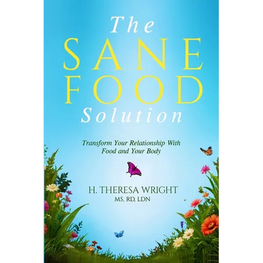 The Sane Food Solution: Transform Your Relationship with Food and Change Your Life