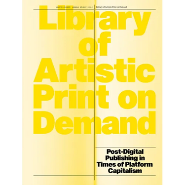 Library of Artistic Print on Demand: Post-Digital Publishing in Times of Platform Capitalism