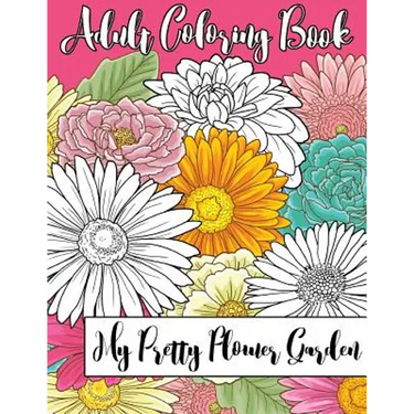 My Pretty Flower Garden: Adult Coloring Book
