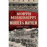 North Mississippi Murder & Mayhem