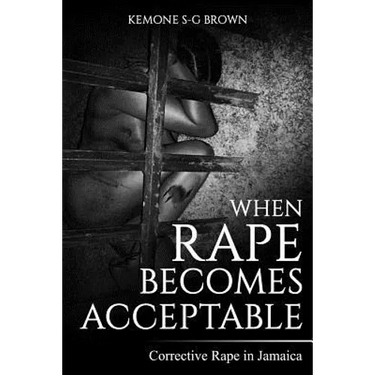 When Rape Becomes Acceptable: Corrective Rape in Jamaica