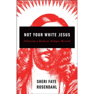 Not Your White Jesus: Following a Radical, Refugee Messiah