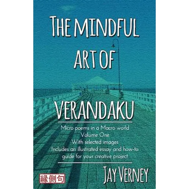 The Mindful Art of Verandaku: Micro Poems in a Macro World - Volume 1