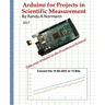 Arduino for Projects in Scientific Measurement: Take Your Arduino to the Frontiers of Science!