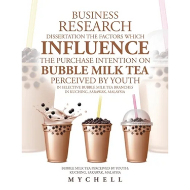 Business Research Dissertation the Factors Which Influence the Purchase Intention on Bubble Milk Tea Perceived by Youth in Selective Bubble Milk Tea B
