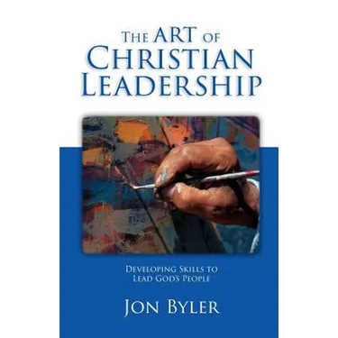 The Art of Christian Leadership: Developing Skills to Lead God's People