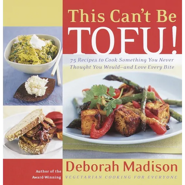 This Can't Be Tofu!: 75 Recipes to Cook Something You Never Thought You Would--And Love Every Bite