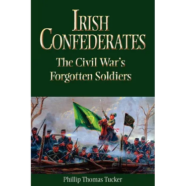 Irish Confederates: The Civil War's Forgotten Soldiers