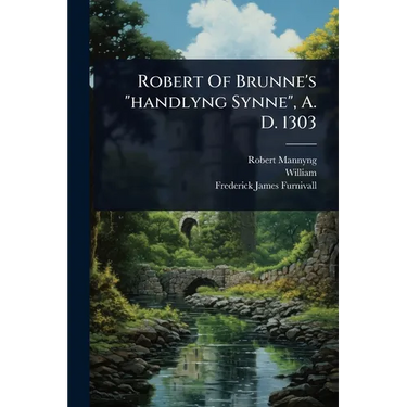 Robert Of Brunne's "handlyng Synne", A. D. 1303