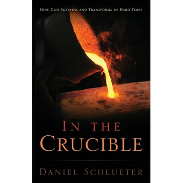 In the Crucible: How God sustains and transforms in hard times