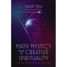 Math Mystic's Guide to Creative Spirituality: A Collection of Work by Sarah Voss