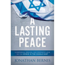 A Lasting Peace: A Historical, Biblical, and Prophetic Lens on the Crisis in the Middle East