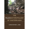 The Paleoanthropology of Eastern Asia