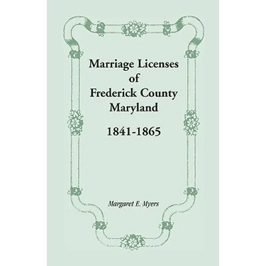 Marriage Licenses of Frederick County, Maryland: 1841-1865