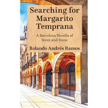Searching for Margarito Temprana: A Barcelona Novella of Scent and Stone