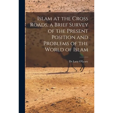 Islam at the Cross Roads, a Brief Survey of the Present Position and Problems of the World of Islam