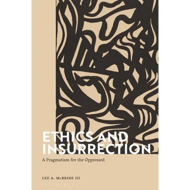 Ethics and Insurrection: A Pragmatism for the Oppressed