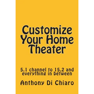 Customize Your Home Theater: 5.1 channel to 15.2 and everything in between