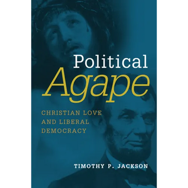 Political Agape: Christian Love and Liberal Democracy