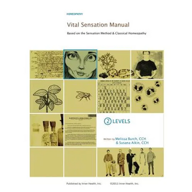 Vital Sensation Manual Unit 2: Levels in Homeopathy: Based on the Sensation Method & Classical Homeopathy