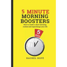 5 Minute Morning Boosters: How to Create a Short Morning Routine and Supercharge Your Life