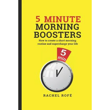 5 Minute Morning Boosters: How to Create a Short Morning Routine and Supercharge Your Life