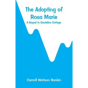 The Adopting of Rosa Marie: A Sequel to Dandelion Cottage