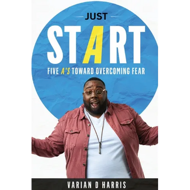 Just Start: Five A's to Overcoming Fear